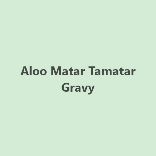 Aloo Matar Tamatar Gravy