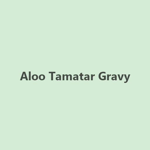 Aloo Tamatar Gravy